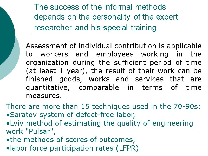 The success of the informal methods depends on the personality of the expert researcher